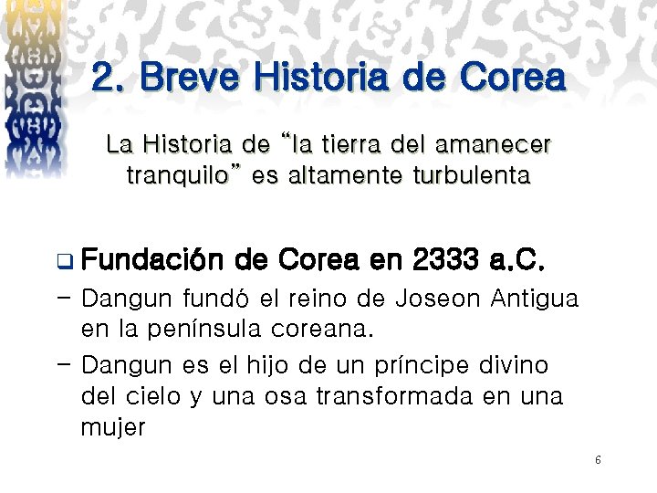 2. Breve Historia de Corea La Historia de “la tierra del amanecer tranquilo” es