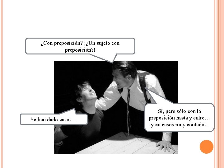 ¿Con preposición? ¡¿Un sujeto con preposición? ! Se han dado casos… Sí, pero sólo