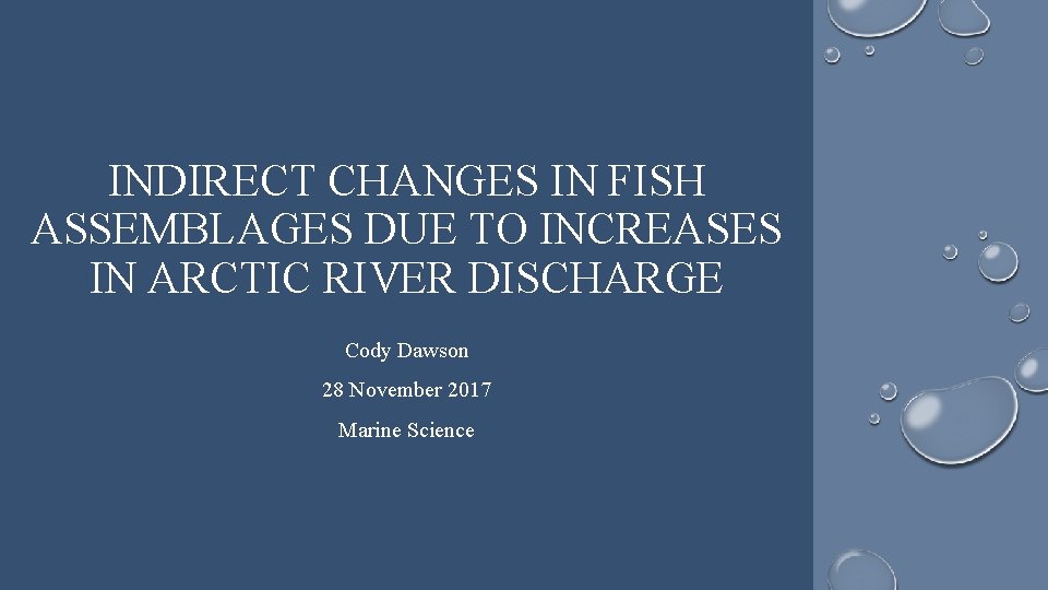 INDIRECT CHANGES IN FISH ASSEMBLAGES DUE TO INCREASES IN ARCTIC RIVER DISCHARGE Cody Dawson