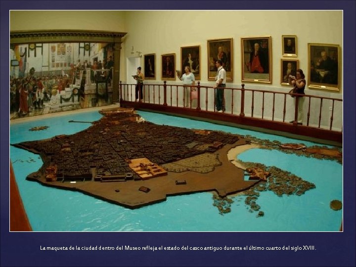 La maqueta de la ciudad dentro del Museo refleja el estado del casco antiguo