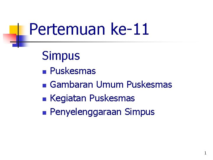 Pertemuan ke-11 Simpus n n Puskesmas Gambaran Umum Puskesmas Kegiatan Puskesmas Penyelenggaraan Simpus 1