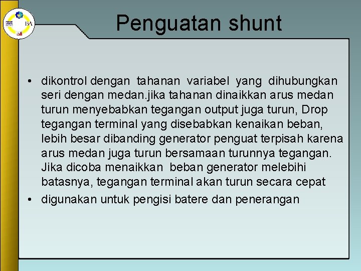 Penguatan shunt • dikontrol dengan tahanan variabel yang dihubungkan seri dengan medan. jika tahanan
