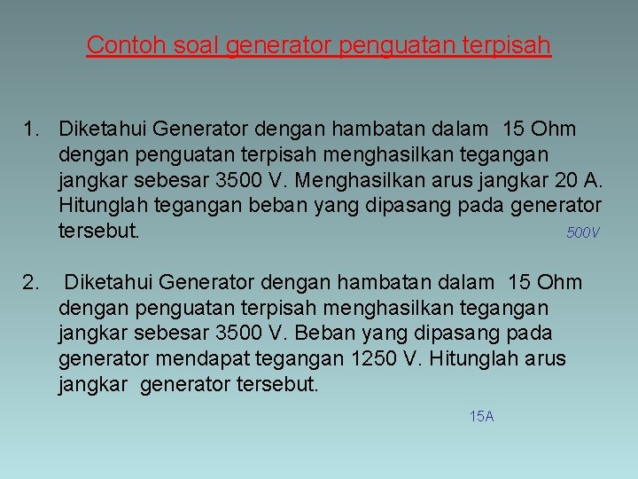 Contoh soal generator penguatan terpisah 1. Diketahui Generator dengan hambatan dalam 15 Ohm dengan