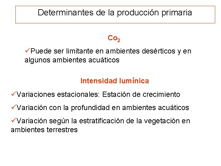 Determinantes de la producción primaria Co 2 üPuede ser limitante en ambientes desérticos y