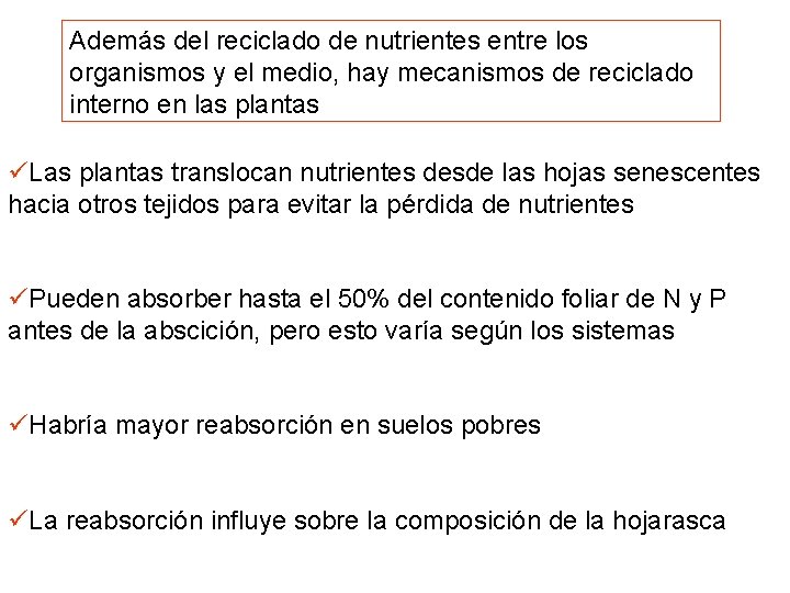 Además del reciclado de nutrientes entre los organismos y el medio, hay mecanismos de