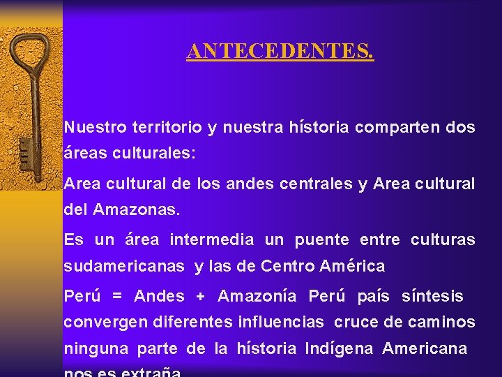 ANTECEDENTES. Nuestro territorio y nuestra hístoria comparten dos áreas culturales: Area cultural de los