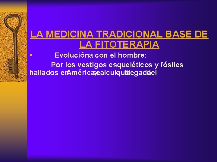 LA MEDICINA TRADICIONAL BASE DE LA FITOTERAPIA § Evolucióna con el hombre: Por los