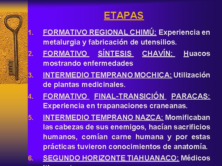 ETAPAS 1. FORMATIVO REGIONAL CHIMÚ: Experiencia en metalurgia y fabricación de utensilios. 2. FORMATIVO