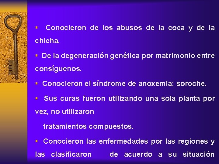§ Conocieron de los abusos de la coca y de la chicha. § De