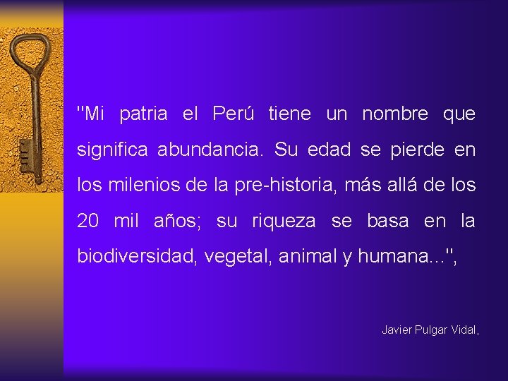 "Mi patria el Perú tiene un nombre que significa abundancia. Su edad se pierde