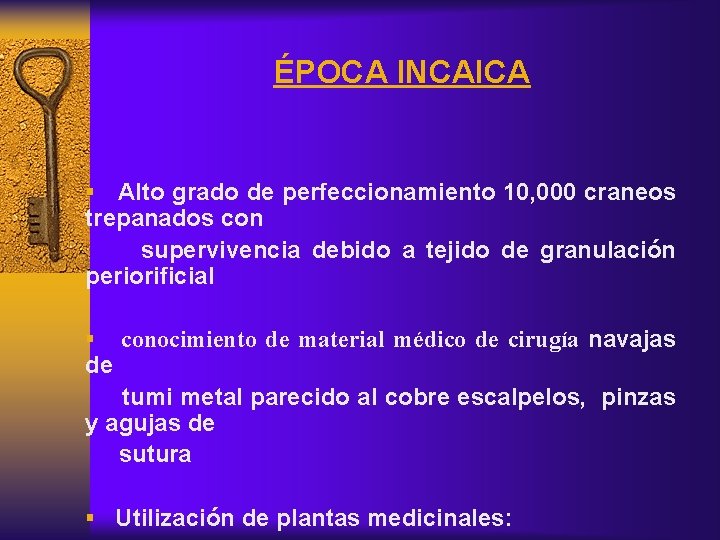 ÉPOCA INCAICA § Alto grado de perfeccionamiento 10, 000 craneos trepanados con supervivencia debido