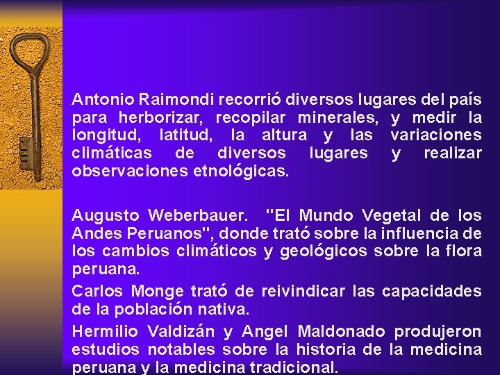 Antonio Raimondi recorrió diversos lugares del país para herborizar, recopilar minerales, y medir la