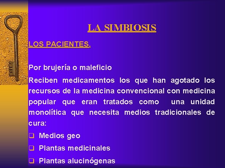 LA SIMBIOSIS LOS PACIENTES. Por brujería o maleficio Reciben medicamentos los que han agotado