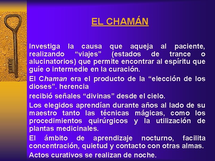 EL CHAMÁN Investiga la causa que aqueja al paciente, realizando “viajes” (estados de trance
