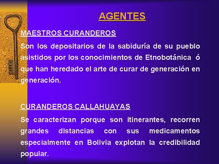 AGENTES MAESTROS CURANDEROS Son los depositarios de la sabiduría de su pueblo asistidos por