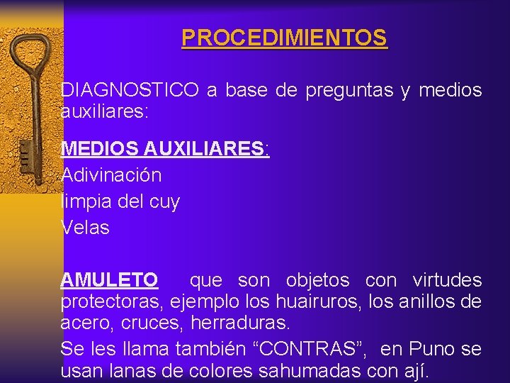 PROCEDIMIENTOS DIAGNOSTICO a base de preguntas y medios auxiliares: MEDIOS AUXILIARES: Adivinación limpia del