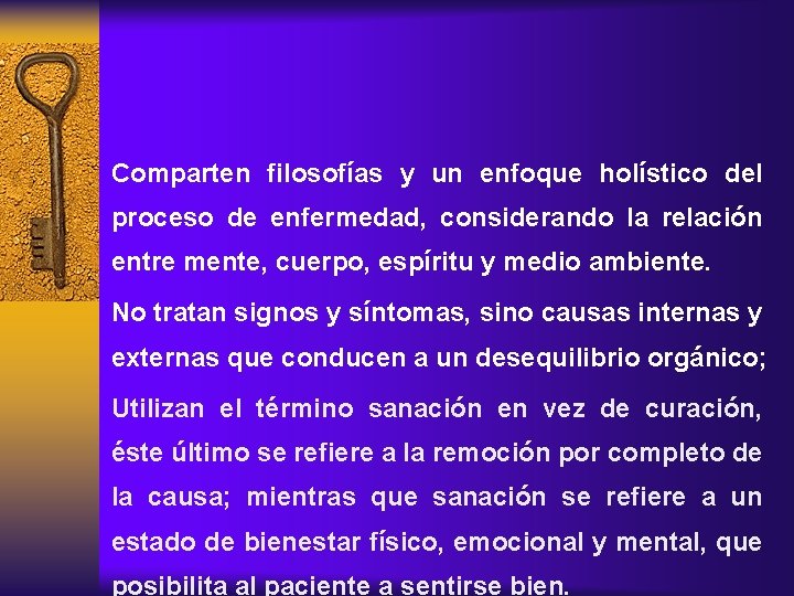 Comparten filosofías y un enfoque holístico del proceso de enfermedad, considerando la relación entre