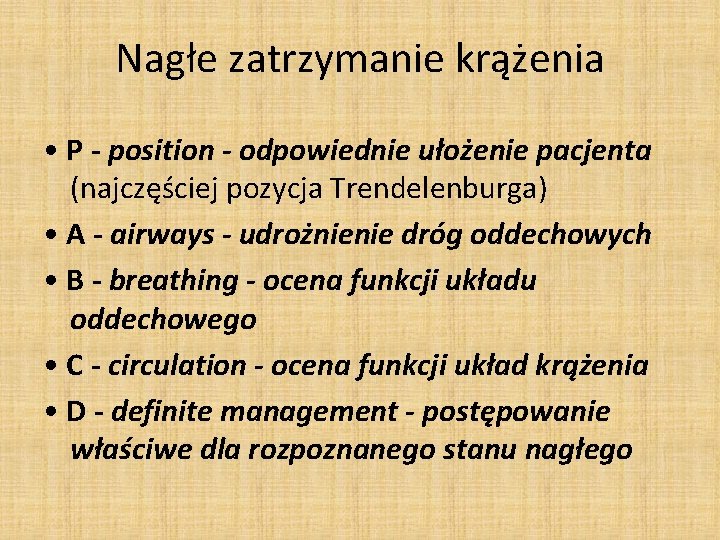 Nagłe zatrzymanie krążenia • P - position - odpowiednie ułożenie pacjenta (najczęściej pozycja Trendelenburga) Nagłe zatrzymanie krążenia • P - position - odpowiednie ułożenie pacjenta (najczęściej pozycja Trendelenburga)