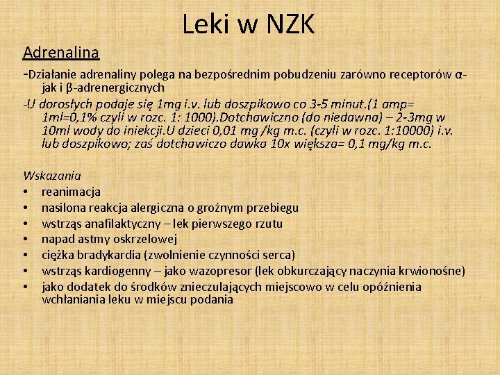 Leki w NZK Adrenalina -Działanie adrenaliny polega na bezpośrednim pobudzeniu zarówno receptorów α- jak Leki w NZK Adrenalina -Działanie adrenaliny polega na bezpośrednim pobudzeniu zarówno receptorów α- jak