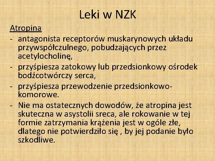 Leki w NZK Atropina - antagonista receptorów muskarynowych układu przywspółczulnego, pobudzających przez acetylocholinę, -