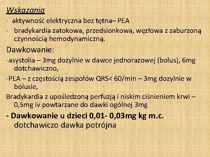 Wskazania - aktywność elektryczna bez tętna– PEA - bradykardia zatokowa, przedsionkowa, węzłowa z zaburzoną