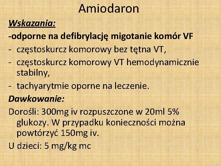 Amiodaron Wskazania: -odporne na defibrylację migotanie komór VF - częstoskurcz komorowy bez tętna VT,