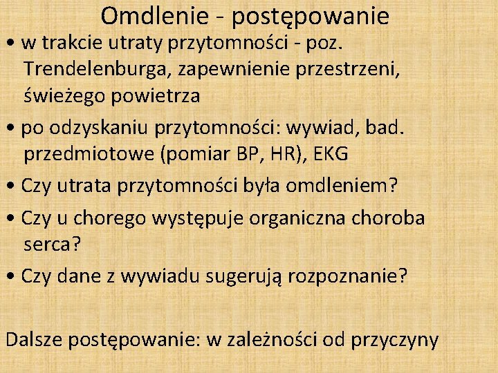 Omdlenie - postępowanie • w trakcie utraty przytomności - poz. Trendelenburga, zapewnienie przestrzeni, świeżego