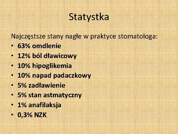 Statystka Najczęstsze stany nagłe w praktyce stomatologa: • 63% omdlenie • 12% ból dławicowy