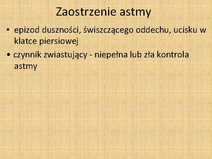 Zaostrzenie astmy • epizod duszności, świszczącego oddechu, ucisku w klatce piersiowej • czynnik zwiastujący Zaostrzenie astmy • epizod duszności, świszczącego oddechu, ucisku w klatce piersiowej • czynnik zwiastujący