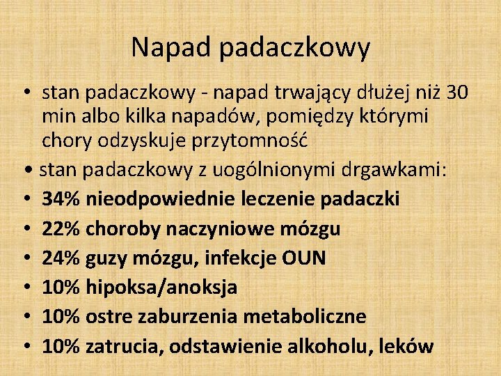 Napad padaczkowy • stan padaczkowy - napad trwający dłużej niż 30 min albo kilka