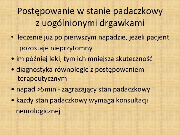 Postępowanie w stanie padaczkowy z uogólnionymi drgawkami • leczenie już po pierwszym napadzie, jeżeli Postępowanie w stanie padaczkowy z uogólnionymi drgawkami • leczenie już po pierwszym napadzie, jeżeli