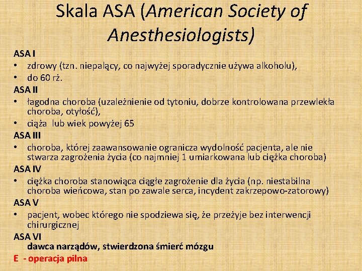 Skala ASA (American Society of Anesthesiologists) ASA I • zdrowy (tzn. niepalący, co najwyżej Skala ASA (American Society of Anesthesiologists) ASA I • zdrowy (tzn. niepalący, co najwyżej
