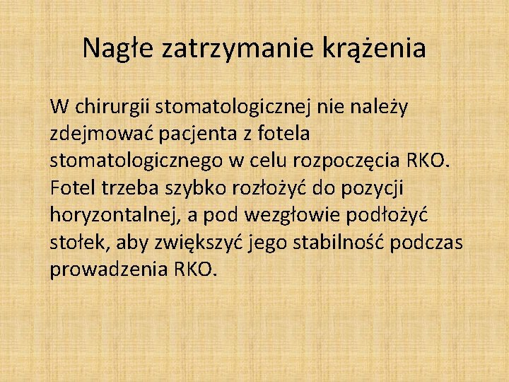 Nagłe zatrzymanie krążenia W chirurgii stomatologicznej nie należy zdejmować pacjenta z fotela stomatologicznego w