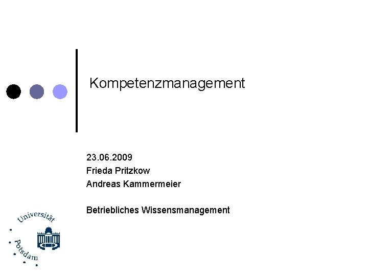 Kompetenzmanagement 23. 06. 2009 Frieda Pritzkow Andreas Kammermeier Betriebliches Wissensmanagement 