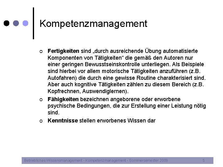 Kompetenzmanagement ¢ ¢ ¢ Fertigkeiten sind „durch ausreichende Übung automatisierte Komponenten von Tätigkeiten“ die