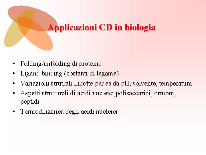 Applicazioni CD in biologia • • Folding/unfolding di proteine Ligand binding (costanti di legame)