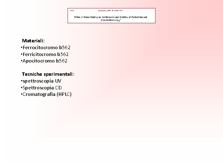 Materiali: • Ferrocitocromo b 562 • Ferricitocromo b 562 • Apocitocromo b 562 Tecniche