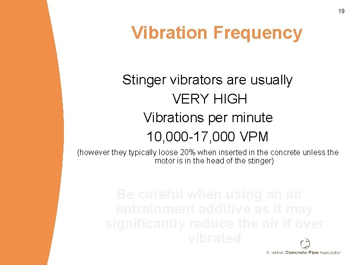 19 Vibration Frequency Stinger vibrators are usually VERY HIGH Vibrations per minute 10, 000