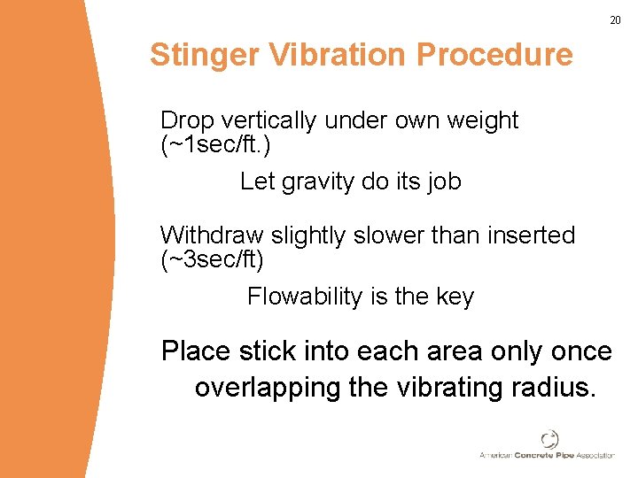 20 Stinger Vibration Procedure Drop vertically under own weight (~1 sec/ft. ) Let gravity