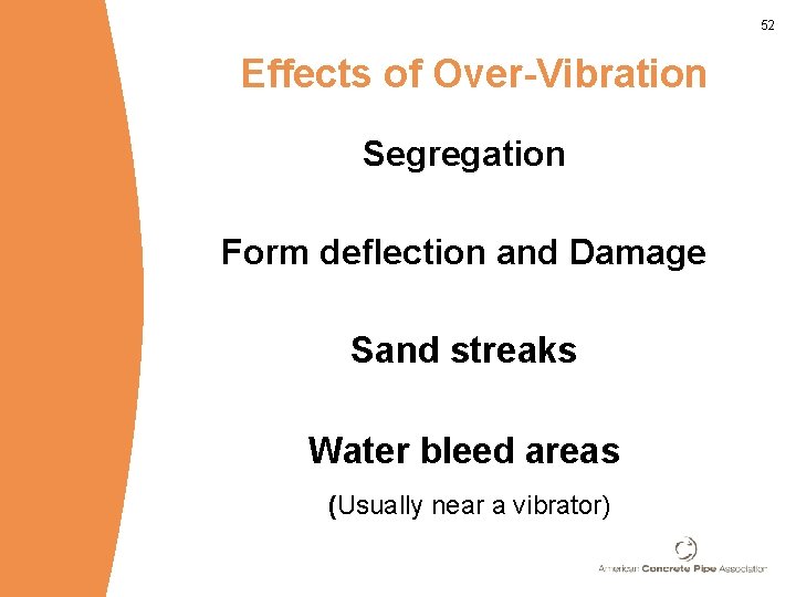 52 Effects of Over-Vibration Segregation Form deflection and Damage Sand streaks Water bleed areas