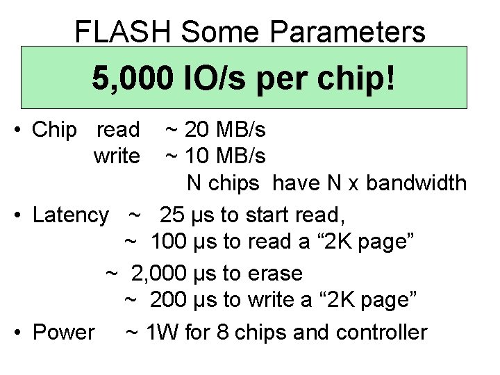 FLASH Some Parameters 5, 000 IO/s per chip! • Chip read write ~ 20