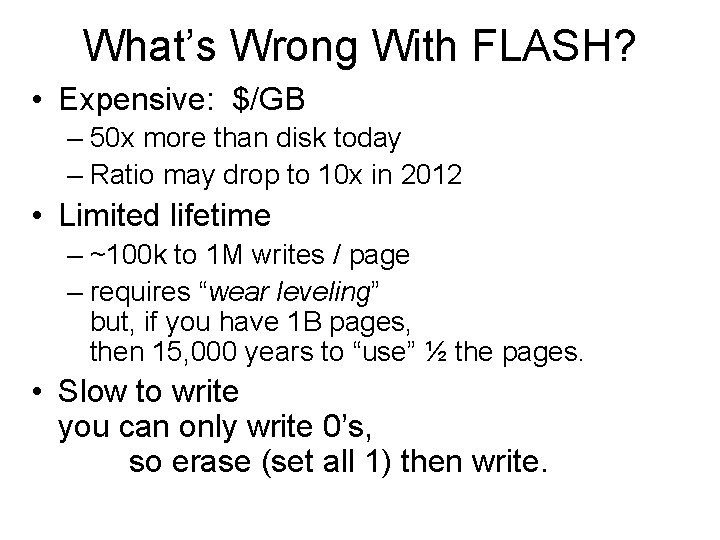 What’s Wrong With FLASH? • Expensive: $/GB – 50 x more than disk today