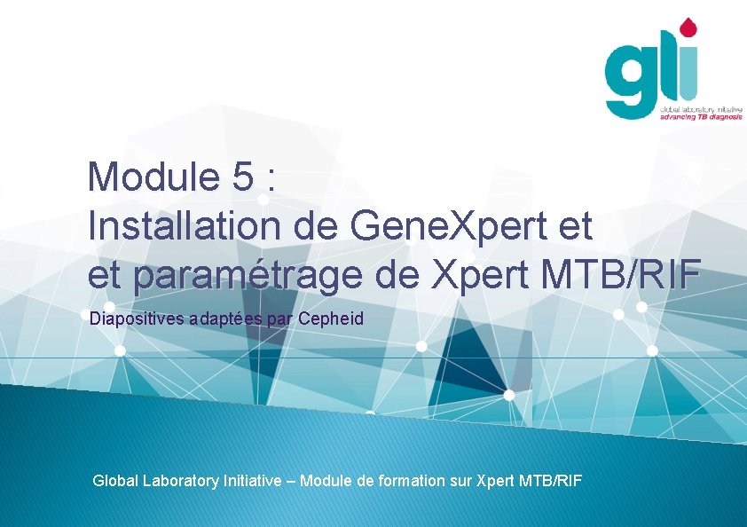 Module 5 : Installation de Gene. Xpert et et paramétrage de Xpert MTB/RIF Diapositives