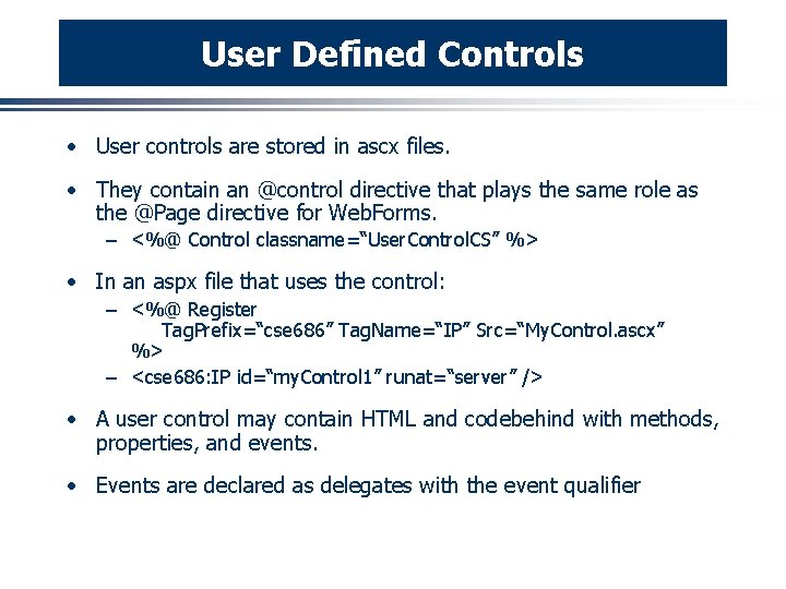 User Defined Controls · User controls are stored in ascx files. · They contain