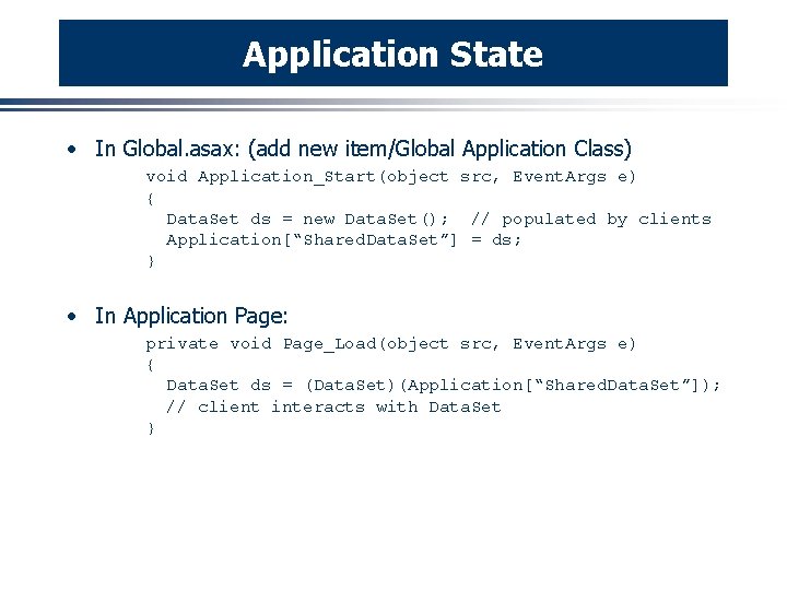 Application State · In Global. asax: (add new item/Global Application Class) void Application_Start(object src,