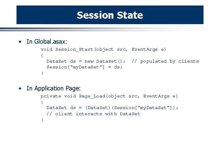 Session State · In Global. asax: void Session_Start(object src, Event. Args e) { Data.