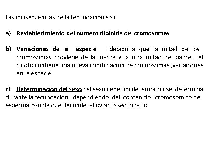 Las consecuencias de la fecundación son: a) Restablecimiento del número diploide de cromosomas b)