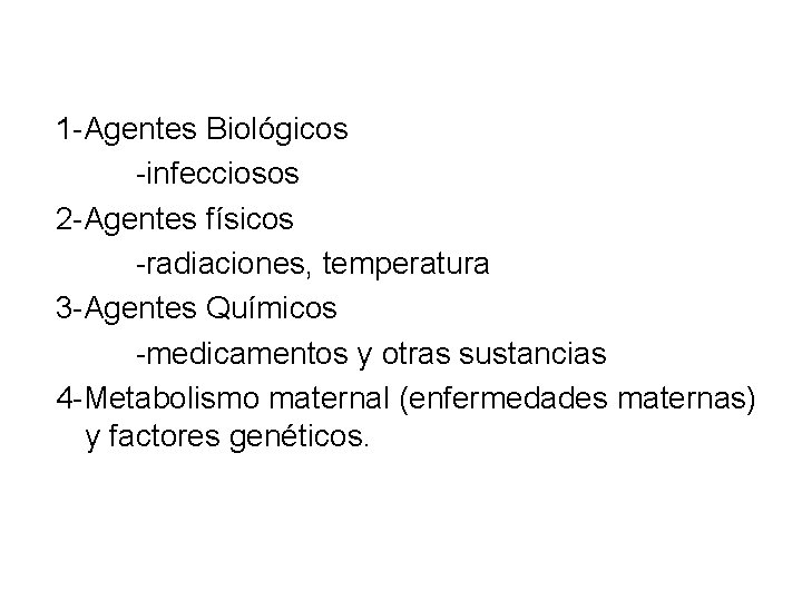 Clasificación Agentes teratogénicos 1 -Agentes Biológicos -infecciosos 2 -Agentes físicos -radiaciones, temperatura 3 -Agentes