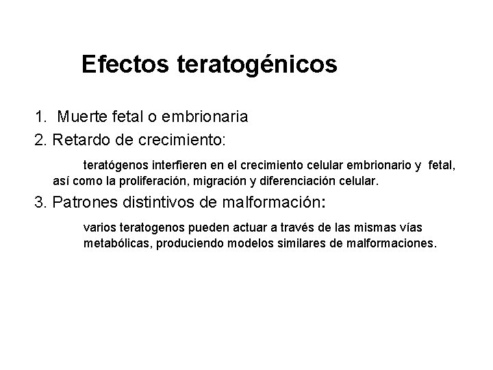 Efectos teratogénicos 1. Muerte fetal o embrionaria 2. Retardo de crecimiento: teratógenos interfieren en