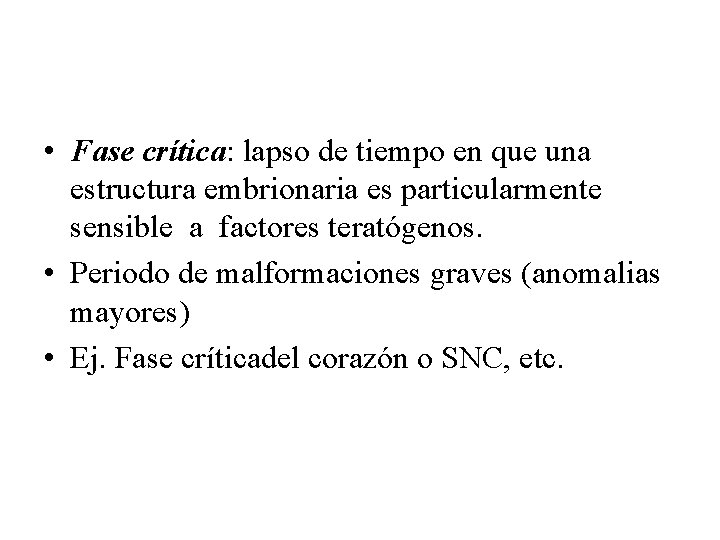  • Fase crítica: lapso de tiempo en que una estructura embrionaria es particularmente